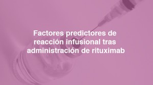Factores predictores de reacción infusional tras administración de rituximab
